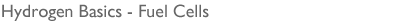 Stylized Text: Hydrogen Basics - Fuel Cells.